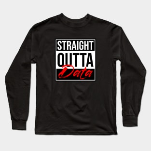 Straight Outta of Data Long Sleeve T-Shirt